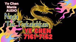 AUDIO YE CHEN Bab 71617162 Naga Tak Terkalahkan [upl. by Oric845]