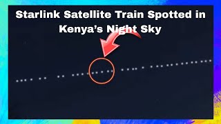 Unbelievable Starlink Satellite Train Spotted in Kenya’s Night Sky – See the Amazing Footage [upl. by Yrrap]