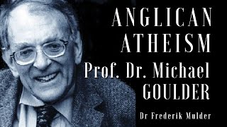 ANGLICAN ATHEISM the challenge of Prof Dr MICHAEL GOULDER [upl. by Eahsram]