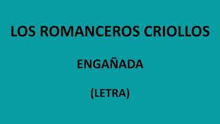 Los Romanceros Criollos  Engañada LetraLyrics [upl. by Macguiness]