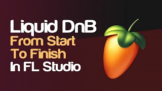 How To Make DnB  Start To Finish Liquid DnB In FL Studio With FREE Plugins amp Samples Basic Guide [upl. by Fulvia]