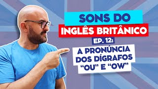 Sons do Inglês Britânico Fonética e Pronúncia  Ep 12 A Pronúncia dos Dígrafos Ou e Ow [upl. by Retsila]