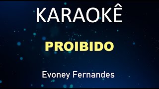 Proibido  Evoney Fernandes Karaokê Version [upl. by Blanca733]