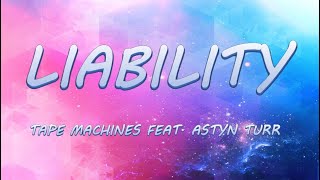 LIABILITY  Tape Machines feat Astyn Turr  Lyrics  Lyric Video [upl. by Crooks]