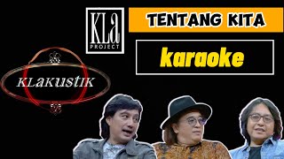 KLa PROJECT  TENTANG KITA klakustik  karaoke [upl. by Toblat]