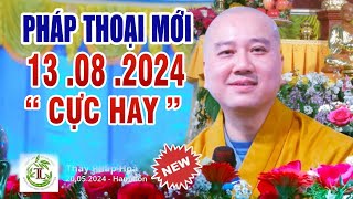 Pháp Thoại Mới Nhất 13 08 2024 quotCực Hay quot Thầy Thích Pháp HòaKhóa Tu Xuất Gia Gieo Duyên kỳ 22 [upl. by Nuncia419]