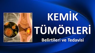 KEMİK TÜMÖRLERİ Belirtileri ve Tedavisi [upl. by Oruam]