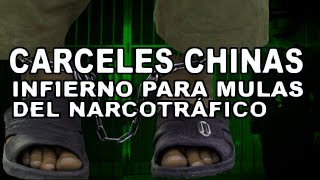 CARCELES CHINAS INFIERNO PARA LAS MULAS DEL NARCOTRAFICO [upl. by Hnad611]