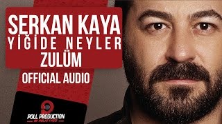 Serkan Kaya  Yiğide Neyler Zulüm [upl. by Llemij]