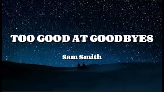 Sam Smith  TOO GOOD AT GOODBYES Lyrics Video [upl. by Nalo]