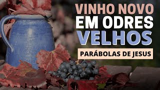 O SIGNIFICADO DA PARÁBOLA DO VINHO NOVO EM ODRES VELHOS [upl. by Aniretake486]