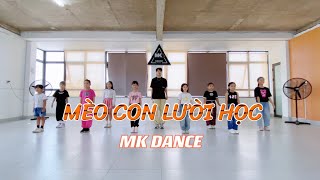 MÈO CON LƯỜI HỌC  Kid Dance MK Dance [upl. by Ailuy]