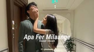 Apa Fer Milange Slowed  Reverb Song  Savi kahlon  Aaxhueditz [upl. by Acceb]