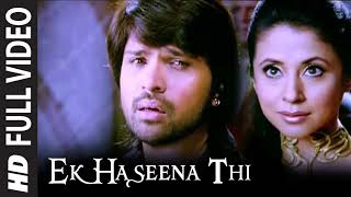 Full Video Ek Haseena Thi  Karzzzz  Himesh Reshammiya Urmila Martondar Shreya Ghosal [upl. by Ardnnek]