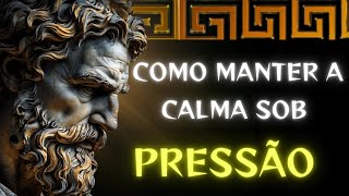 Como Manter a Calma Sob Pressão com Ensinamentos Estoicos [upl. by Aned598]