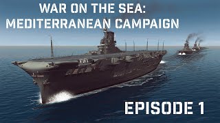 War On The Sea Mediterranean Campaign Episode 1 Set up amp Heavy Cruiser Sunk [upl. by Shelden216]