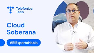 ElExpertoHabla Protege tus datos con Cloud Soberana  Telefónica Tech [upl. by Anerroc36]