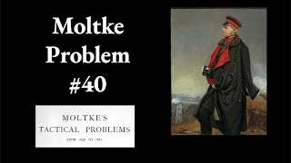 Moltke Tactical Problem 40 [upl. by Fisch]