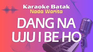 Karaoke DANG NA UJUI BE HO  Nada Wanita [upl. by Coney114]