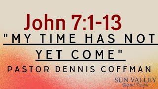 Pastor Dennis Coffman quotMy Time Has Not Yet Comequot John 7113 [upl. by Kylander]