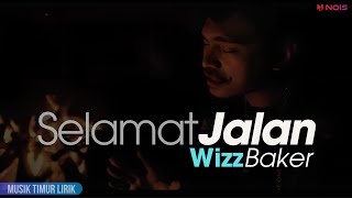 Wizz Baker  Selamat Jalan  Lirik Lagu [upl. by Suiramed]