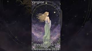 Vergine Oroscopo Weekend 16 17 Novembre 2024 [upl. by Ralyks837]