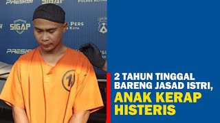 🔴2 Tahun Tinggal Bareng Jasad Istri Anak Kerap Histeris [upl. by Adolf632]