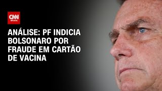 Análise PF indicia Bolsonaro por fraude em cartão de vacina  WW [upl. by Joye]