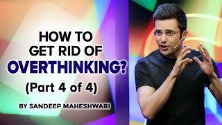 Part 4 of 4  How to get rid of Overthinking By Sandeep Maheshwari [upl. by Ab398]