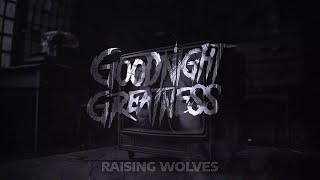 Goodnight Greatness  Raising Wolves Official Music Video [upl. by Ahtivak70]