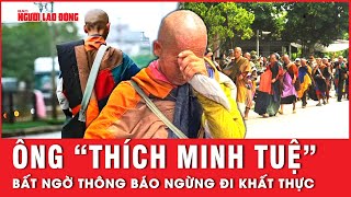 Ông quotThích Minh Tuệquot bất ngờ thông báo ngừng đi khất thực điều gì đã xảy ra  Thời sự [upl. by Kilroy281]