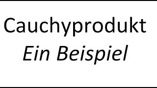 Cauchyprodukt anwenden  ein Beispiel [upl. by Cruce707]