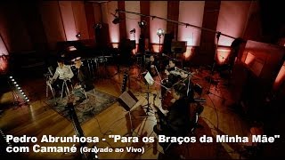 Pedro Abrunhosa  quotPara os Braços da Minha Mãequot com Camané Gravado ao Vivo [upl. by Angelle]