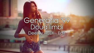 Generatia 99  Doua limbi  Deejay ALEX  Edit 2019 [upl. by Kwasi]