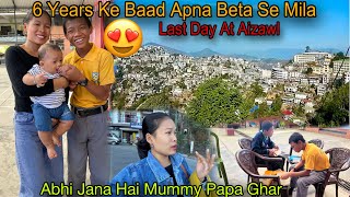 6 Years Ke Baad Apna Bada Beta Se Mila😍Last Day At Aizawl HomeTown PePati Kis Liye Mera Sat NahiAya [upl. by Akinas475]