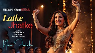 Latke Jhatke  Nora Fatehi’s Sizzling Item Song  Sunu Kumar amp Suno Ghoshal  GeeTaal [upl. by Aaren]