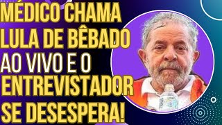 TENTE NÃO RIR Médico chama Lula de bêbado ao vivo e o entrevistador se desespera [upl. by Caughey]