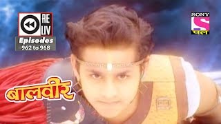 Weekly Reliv  Baalveer  19th May 2018 to 25th May 2018  Episode 962 to 968 [upl. by Eidnahs259]