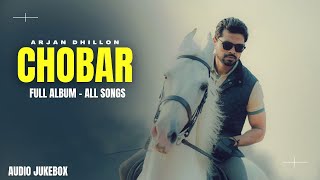 Chobar  Full Album All Songs  Arjan Dhillon New Song  New Punjabi Songs [upl. by Bust330]