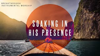 Breakthrough  Instrumental Worship  Soaking in His Presence [upl. by Arahsak]