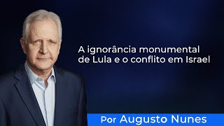 A ignorância monumental de Lula e o conflito em Israel [upl. by Aleksandr906]