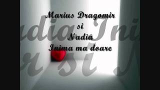 Marius Dragomir si Nadia  Inima ma doare [upl. by Rouvin523]