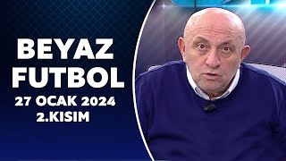 Beyaz Futbol 27 Ocak 2024 2Kısım [upl. by Uzzia]