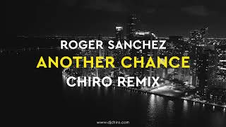 Roger Sanchez  Another Chance Chiro Radio Remix [upl. by Nytnerb]