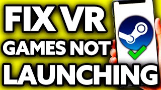 How To Fix Steam VR Games Not Launching ONLY Way [upl. by Brig]