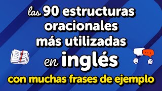 Maestría en las 90 estructuras de oraciones más utilizadas en inglés uso y muchos ejemplos [upl. by Lakin]