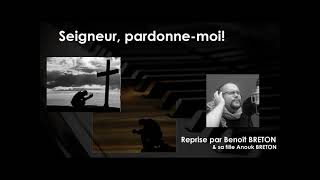 Seigneur pardonnemoi  Reprise par Benoît BRETON Chant amp Partage [upl. by Eicirtap358]