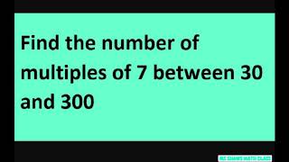 Find the number of multiples of 7 between 30 and 300 Arithmetic Sequence [upl. by Perpetua139]