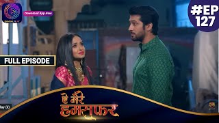 Aye Mere Humsafar  Full Episode 127  ऐ मेरे हमसफर  Dangal TV [upl. by Nemzzaj]