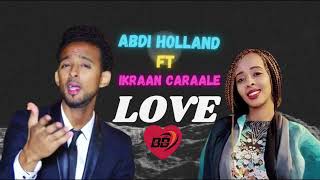 IKRAAN CARAALE FT ABDI HOLLAND  LOVE LOVE  OFFICIAL MUSIC AUDIO 2024 [upl. by Yannodrahc]